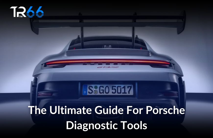 The Ultimate Guide For Porsche Diagnostic Tools